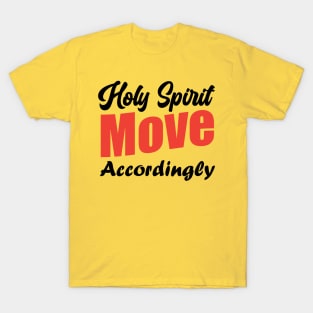 Holy Spirit Move Accordingly T-Shirt